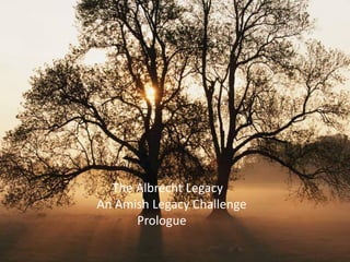 The Albrecht Legacy
An Amish Legacy Challenge
      Prologue
 