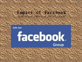 Impact of Facebook Shaping and Impacting Social Change 