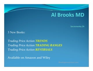 3 New Books:
Trading Price Action TRENDS
Trading Price Action TRADING RANGES
Trading Price Action REVERSALS
Available on Amazon and Wiley
Brookspriceaction.com
 