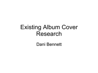 Existing Album Cover Research Dani Bennett 