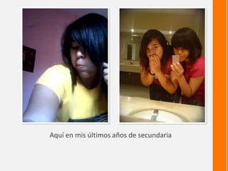 Aquí en mis últimos años de secundaria
 