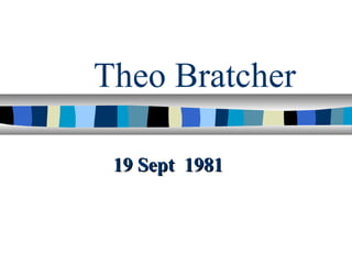 Theo Bratcher
19 Sept 198119 Sept 1981
 