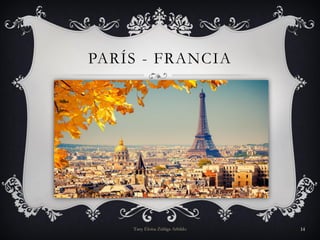 PARÍS - FRANCIA
Tany Eloísa Zúñiga Arbildo 14
 