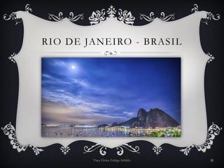 RIO DE JANEIRO - BRASIL
Tany Eloísa Zúñiga Arbildo 15
 