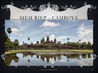 SIEM RIEP - CAMBOYA
Tany Eloísa Zúñiga Arbildo 17
 