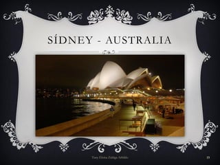 SÍDNEY - AUSTRALIA
Tany Eloísa Zúñiga Arbildo 19
 