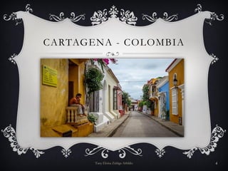 CARTAGENA - COLOMBIA
Tany Eloísa Zúñiga Arbildo 4
 