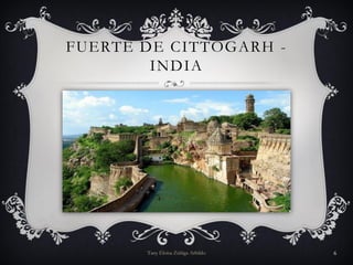 FUERTE DE CITTOGARH -
INDIA
Tany Eloísa Zúñiga Arbildo 6
 