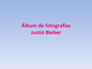 Álbum de fotografias Justin Bieber 