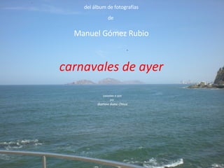 del álbum de fotografías de  Manuel Gómez Rubio pasadas a pps por  Gustavo Gama Olmos carnavales de ayer 