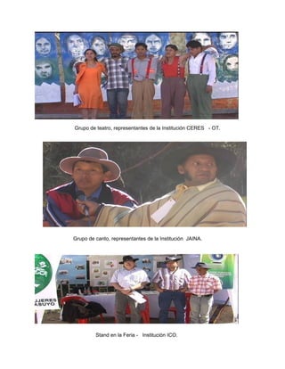 Grupo de teatro, representantes de la Institución CERES  - OT. Grupo de canto, representantes de la Institución  JAINA. Stand en la Feria -  Institución ICO. 