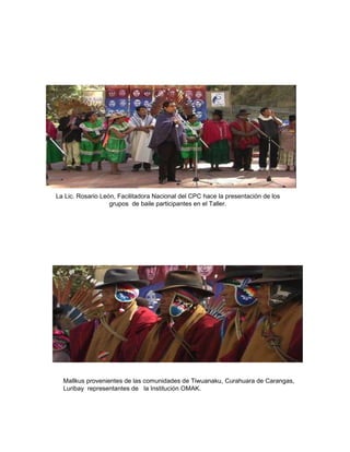 La Lic. Rosario León, Facilitadora Nacional del CPC hace la presentación de los grupos  de baile participantes en el Taller. Mallkus provenientes de las comunidades de Tiwuanaku, Curahuara de Carangas, Luribay  representantes de  la Institución OMAK. 