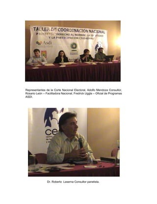 Representantes de la Corte Nacional Electoral, Adolfo Mendoza Consultor, Rosario León – Facilitadora Nacional, Fredrick Uggla – Oficial de Programas ASDI. Dr. Roberto  Laserna Consultor panelista.  