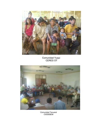 Comunidad Yuqui  CERES OT Comunidad Tacuaral  CIDDEBENI   