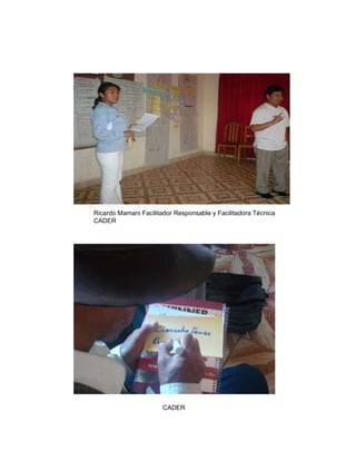 Ricardo Mamani Facilitador Responsable y Facilitadora Técnica CADER CADER   