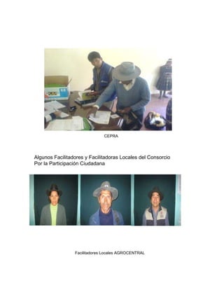 CEPRA Algunos Facilitadores y Facilitadoras Locales del Consorcio  Por la Participación Ciudadana   Facilitadores Locales AGROCENTRAL 