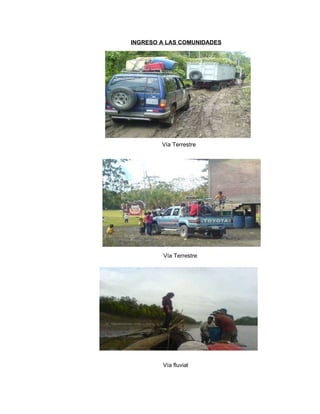 INGRESO A LAS COMUNIDADES Vía Terrestre Vía Terrestre Vía fluvial 