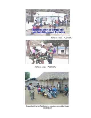 Norte de potosí - PUSISUYU Norte de potosí - PUSISUYU Capacitación a los Facilitadores Locales, comunidad Yuqui CERES OT   
