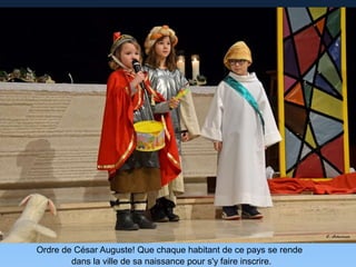 Ordre de César Auguste! Que chaque habitant de ce pays se rende
dans la ville de sa naissance pour s'y faire inscrire.
 