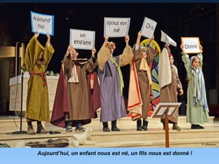 Aujourd’hui, un enfant nous est né, un fils nous est donné !
 