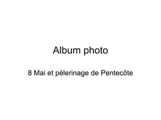 Album photo 8 Mai et pèlerinage de Pentecôte 