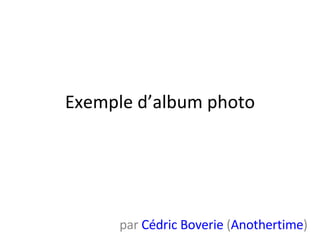 Exemple d’album photo par  Cédric Boverie  ( Anothertime ) 