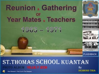 ST.Thomas  School  Kuantan Photo Album  18 JULY 2009 By Desmond Thia FLASHBACK Rod Steward : First Cut Is The Deepest 