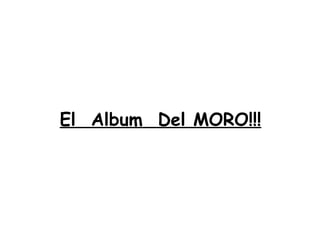 El  Album  Del MORO!!! 
