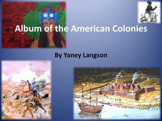 Album of the American Colonies By Yaney Langson 