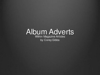 Album AdvertsWithin Magazine Articles
by Corey Gibbs
 