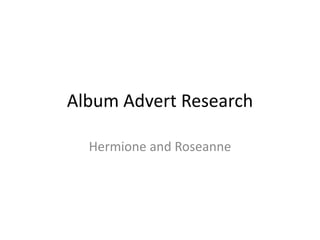 Album Advert Research Hermione and Roseanne 