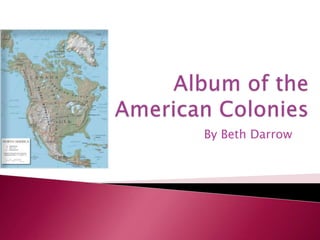 Album of the American Colonies By Beth Darrow 
