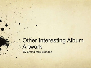 Other Interesting Album
Artwork
By Emma May Standen
 