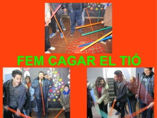 FEM CAGAR EL TIÓ
 