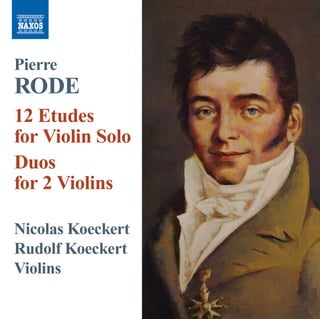 Pierre 
RODE 
12 Etudes 
for Violin Solo 
Duos 
for 2 Violins 
Nicolas Koeckert 
Rudolf Koeckert 
Violins 
 