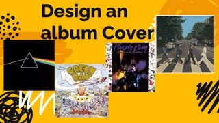 Design an
album Cover
 