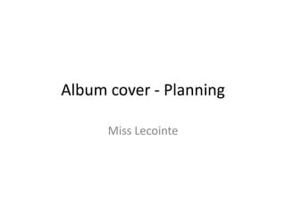 Album cover - Planning

      Miss Lecointe
 