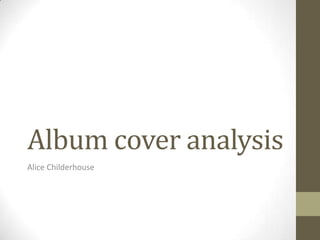 Album cover analysis
Alice Childerhouse
 