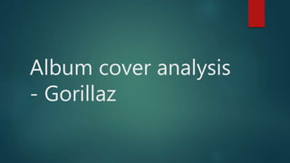 Album cover analysis
- Gorillaz
 
