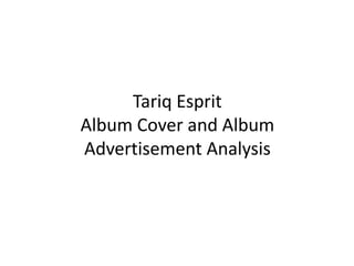 Tariq Esprit
Album Cover and Album
Advertisement Analysis
 