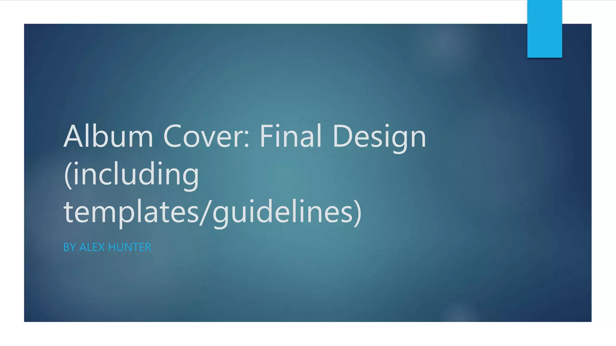 Album Cover: Final Design
(including
templates/guidelines)
BY ALEX HUNTER