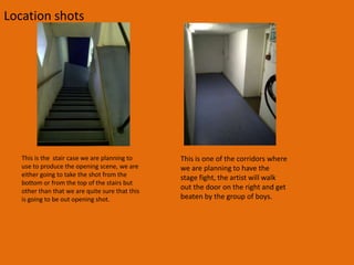 Location shotsThis is a picture of the basins which are in the basement of one of the boarding houses, this is where one of our shots will be based.This is the corridor where we are potentially going to have our artist beaten by a group of boys. But there are other options for where we do this scene.