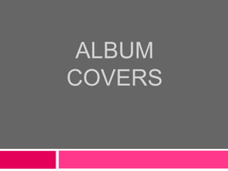 ALBUM
COVERS
 