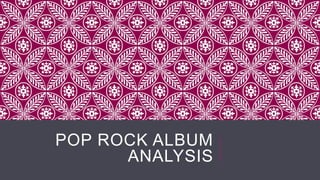 POP ROCK ALBUM
ANALYSIS
 