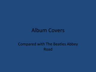 Album Covers Compared with The Beatles Abbey Road 