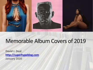 Memorable Album Covers of 2019
David J. Deal
http://superhypeblog.com
January 2020
 