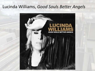 Lucinda Williams, Good Souls Better Angels
 