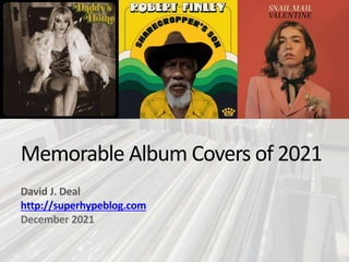 Memorable Album Covers of 2021
David J. Deal
http://superhypeblog.com
December 2021
 