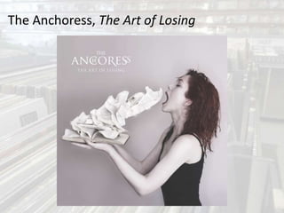 The Anchoress, The Art of Losing
 