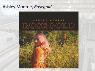 Ashley Monroe, Rosegold
 